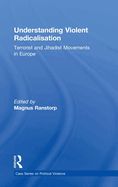 Understanding Violent Radicalisation: Terrorist and Jihadist Movements in Europe