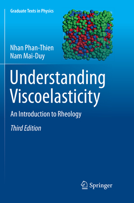 Understanding Viscoelasticity: An Introduction to Rheology - Phan-Thien, Nhan, and Mai-Duy, Nam