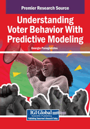 Understanding Voter Behavior with Predictive Modeling