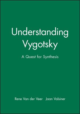 Understanding Vygotsky: A Quest for Synthesis - Van Der Veer, Rene, and Valsiner, Jaan