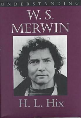 Understanding W. S. Merwin - Hix, H L