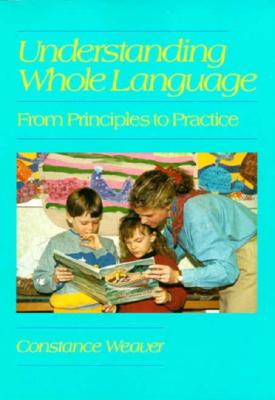 Understanding Whole Language - Weaver, Constance, and Stephens, Diane, and Vance, Janet
