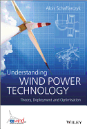 Understanding Wind Power Technology: Theory, Deployment and Optimisation - Schaffarczyk, Alois