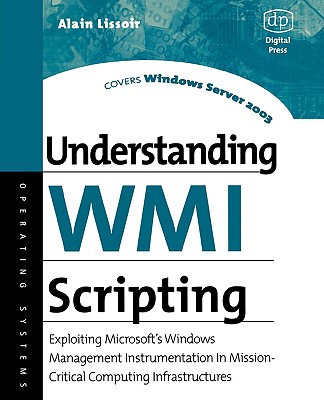 Understanding Wmi Scripting: Exploiting Microsoft's Windows Management Instrumentation in Mission-Critical Computing Infrastructures - Lissoir, Alain