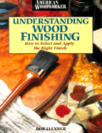 Understanding Wood Finishing: How to Select and Apply the Right Finish