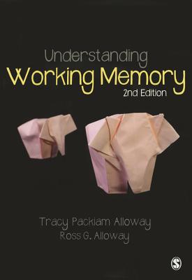 Understanding Working Memory - Packiam Alloway, Tracy, and Alloway, Ross G