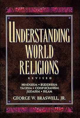 Understanding World Religions - Braswell, George