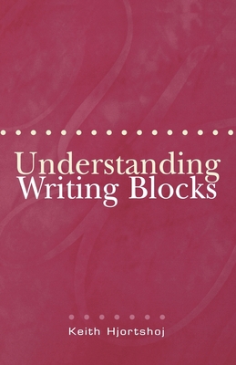 Understanding Writing Blocks - Hjortshoj, Keith