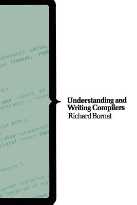 Understanding & Writing Compilers: A Do It Yourself Guide - Sumner, F H (Editor), and Bornat, Richard