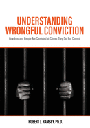 Understanding Wrongful Conviction: How Innocent People Are Convicted of Crimes They Did Not Commit