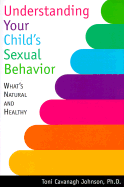 Understanding Your Child's Sexual Behavior - Johnson, Toni Cavanagh