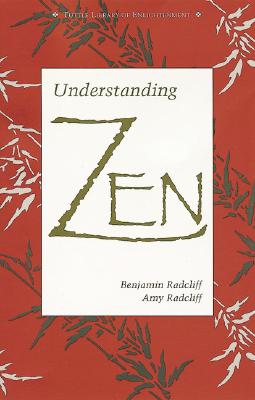 Understanding Zen - Radcliff, Benjamin, Professor, and Radcliff, Amy
