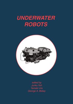 Underwater Robots - Yuh, Junku (Editor), and Ura, Tamaki (Editor), and Bekey, George A (Editor)