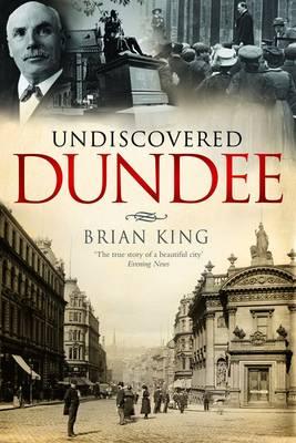 Undiscovered Dundee - King, Brian