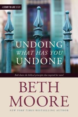 Undoing What Has You Undone - Moore, Beth