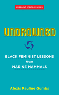 Undrowned: Black Feminist Lessons from Marine Mammals