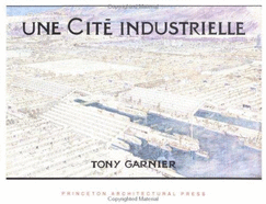 Une Cit� Industrielle - Garnier, Tony (Editor)
