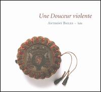 Une Douceur violente - Anthony Bailes (lute)