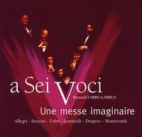 Une messe imaginaire - A Sei Voci; Les Sacqueboutiers; Bernard Fabre-Garrus (conductor)