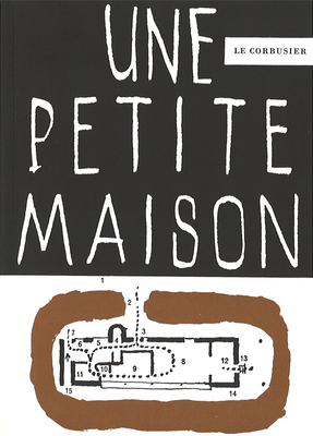 Une Petite Maison - Fondation Le Corbusier (Editor)