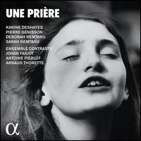 Une Pri�re - Antoine Pierlot (cello); Arnaud Thorette (viola); Deborah Nemtanu (violin); Johan Farjot (piano);...