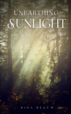 Unearthing Sunlight - Begum, Rina