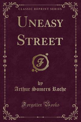 Uneasy Street (Classic Reprint) - Roche, Arthur Somers