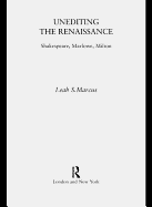 Unediting the Renaissance: Shakespeare, Marlowe and Milton