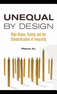 Unequal by Design: High-Stakes Testing and the Standardization of Inequality