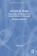 Unequal by Design: High-Stakes Testing and the Standardization of Inequality