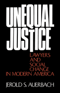 Unequal Justice: Lawyers and Social Change in Modern America