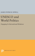 UNESCO and World Politics: Engaging in International Relations