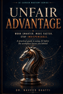 Unfair Advantage: Work Smarter. Move Faster. Stay Indispensable
