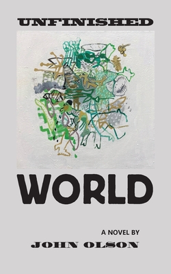Unfinished World - Olson, John