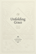 Unfolding Grace: 40 Guided Readings Through the Bible: 40 Guided Readings Through the Bible