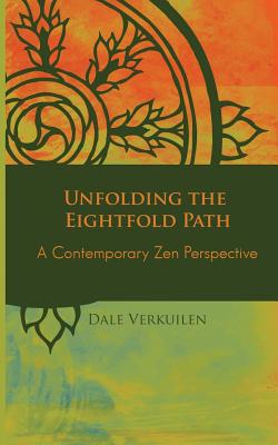 Unfolding the Eightfold Path: A Contemporary Zen Perspective - Verkuilen, Dale