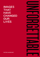 Unforgettable: Images That Have Changed Our Lives