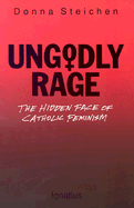 Ungodly Rage: The Hidden Face of Catholic Feminism