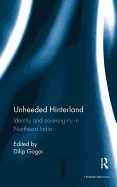 Unheeded Hinterland: Identity and Sovereignty in Northeast India