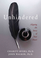 Unhindered: Aligning the Story of Your Heart