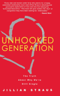 Unhooked Generation: The Truth about Why We're Still Single