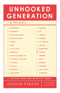 Unhooked Generation: The Truth about Why We're Still Single