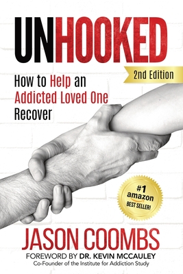Unhooked: How to Help An Addicted Loved One Recover - Coombs, Jason