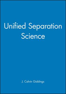 Unified Separation Science - Giddings, J Calvin