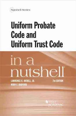 Uniform Probate Code and Uniform Trust Code in a Nutshell - Jr., Lawrence H. Averill, and Radford, Mary F.