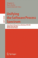 Unifying the Software Process Spectrum: International Software Process Workshop, Spw 2005, Beijing, China, May 25-27, 2005 Revised Selected Papers