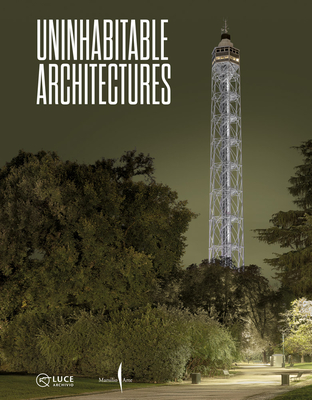 Uninhabitable Architectures - Sbarigia, Chiara (Editor), and Lana, Dario Dalla (Editor), and Gardin, Gianni Berengo (Text by)