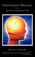 Unintelligent Humans...: Questions to Stimulate Your Soul