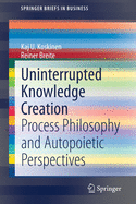 Uninterrupted Knowledge Creation: Process Philosophy and Autopoietic Perspectives