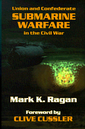 Union and Confederate Submarine Warfare in the Civil War